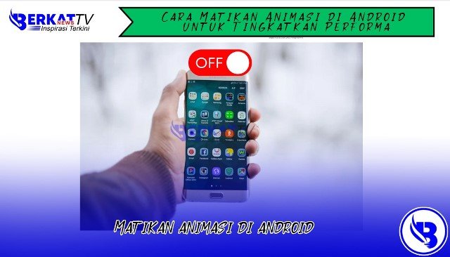 Cara Matikan Animasi di Android untuk Tingkatkan Performa