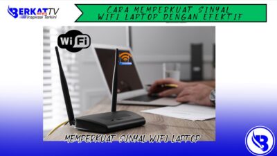 Memperkuat sinyal wifi laptop dengan efektif