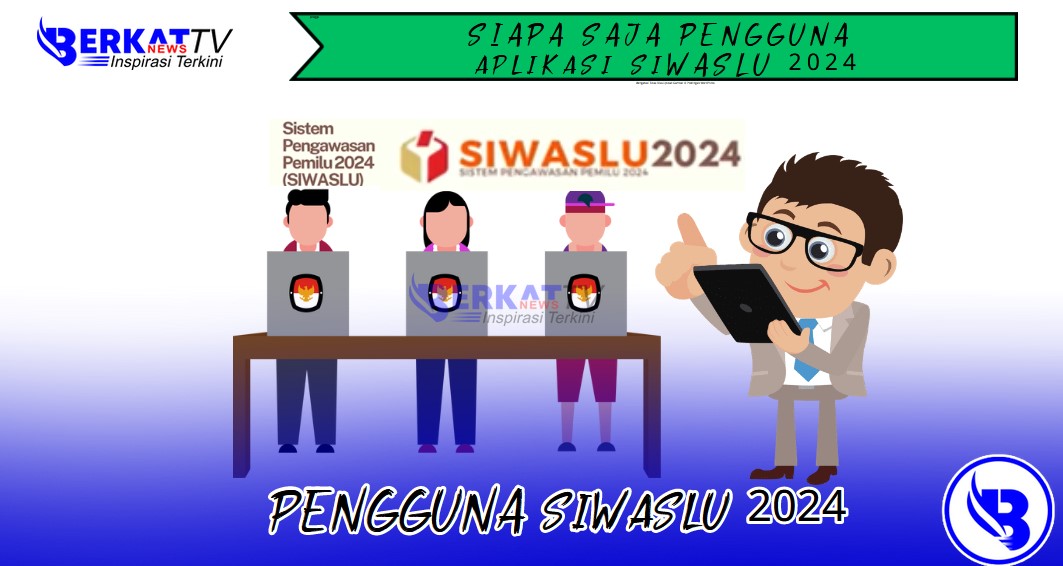 Siapa saja pengguna Siwaslu Pemilu 2024