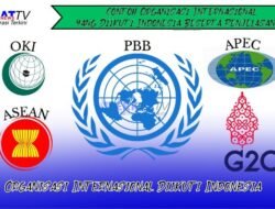 Contoh Organisasi Internasional yang Diikuti Indonesia Beserta Penjelasannya