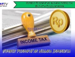 Sumber Pendapatan Negara Indonesia Beserta Penjelasannya