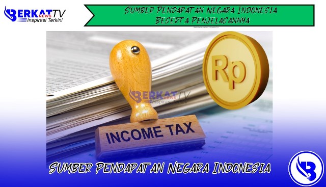 Sumber Pendapatan Negara Indonesia Beserta Penjelasannya