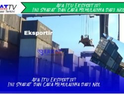 Apa Itu Eksportir? Ini Syarat dan Cara Memulainya dari Nol