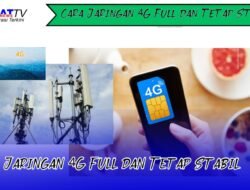 Cara Agar Jaringan 4G Full dan Tetap Stabil
