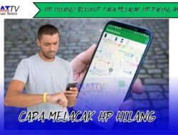 HP Hilang? Berikut Cara Melacak HP Paling Ampuh