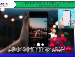 Cara Agar Layar HP Tetap Licin, Sensitif, dan Tidak Kesat