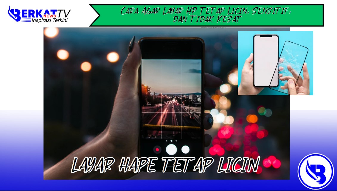 Cara Agar Layar HP Tetap Licin, Sensitif, dan Tidak Kesat