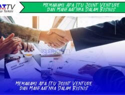 Memahami Apa Itu Joint Venture dan Manfaatnya Dalam Bisnis
