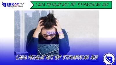 Cara mengatasi HP kemasukan air