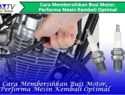 Cara Membersihkan Busi Motor, Performa Mesin Kembali Optimal