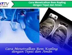 Cara Menetralkan Rem Kopling dengan Tepat dan Aman