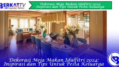 Dekorasi meja makan Idulfitri: Inspirasi dan tips untuk pesta keluarga