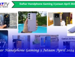 Daftar Handphone Gaming 3 Jutaan April 2024