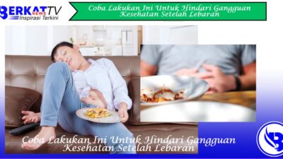 Coba Lakukan Ini Untuk Hindari Gangguan Kesehatan Setelah Lebaran.