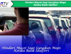 Hindari Macet Saat Gunakan Maps Ketika Balik Idulfitri