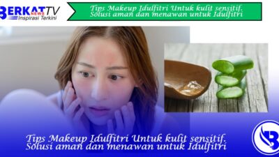 Tips Makeup Idulfitri Untuk Kulit Sensitif: Solusi Aman dan Menawan untuk Hari Raya