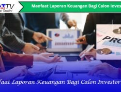 Manfaat Laporan Keuangan Bagi Calon Investor
