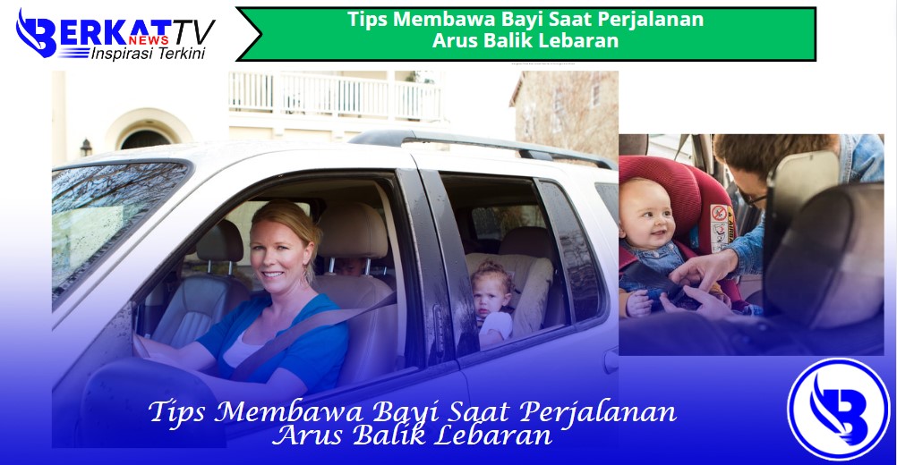 Tips Membawa Bayi Saat Perjalanan Arus Balik Lebaran