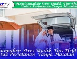 Meminimalisir Stres Mudik: Tips-tips Efektif untuk Perjalanan Tanpa Masalah