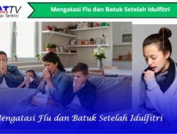 Mengatasi Flu dan Batuk Setelah Idulfitri