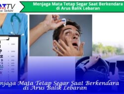 Menjaga Mata Tetap Segar Saat Berkendara di Arus Balik Lebaran