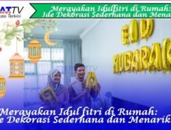 Merayakan Idulfitri di Rumah: Ide Dekorasi Sederhana dan Menarik