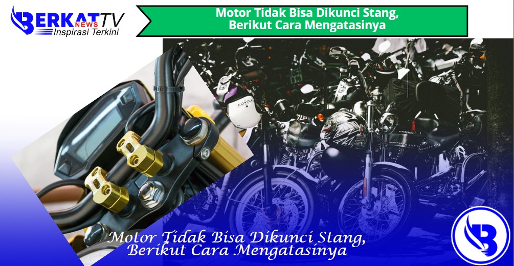 Motor Tidak Bisa Dikunci Stang, Berikut Cara Mengatasinya