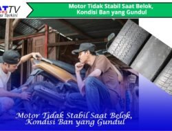 Motor Tidak Stabil Saat Belok, Kondisi Ban yang Gundul