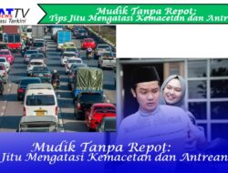 Mudik Tanpa Repot: Tips Jitu Mengatasi Kemacetan dan Antrean