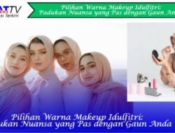 Pilihan Warna Makeup Idulfitri: Padukan Nuansa yang Pas dengan Gaun Anda