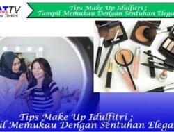 Tips Make up Idulfitri: Tampil Memukau dengan Sentuhan Elegan