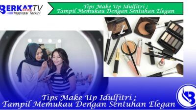 Tips Make up Idulfitri: Tampil Memukau dengan Sentuhan Elegan