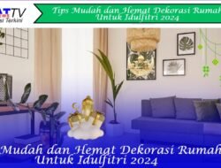 Tips Mudah dan Hemat untuk Dekorasi Idulfitri 2024 yang Cantik dan Berkesan