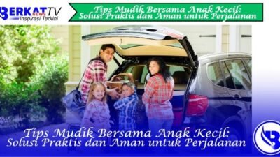 Tips Mudik Bersama Anak Kecil: Solusi Praktis dan Aman untuk Perjalanan