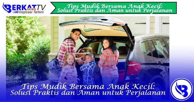 Tips Mudik Bersama Anak Kecil: Solusi Praktis dan Aman untuk Perjalanan