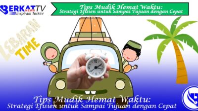 Tips Mudik Hemat Waktu: Strategi Efisien untuk Sampai Tujuan Dengan Cepat