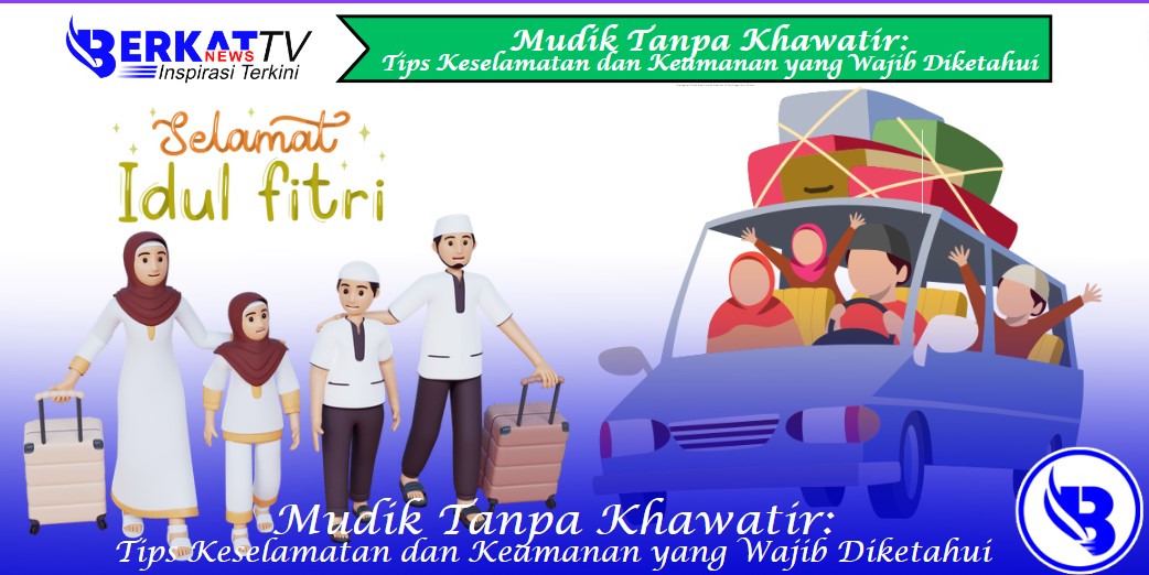 Mudik Tanpa Khawatir: Tips Keselamatan dan Keamanan yang Wajib Diketahui