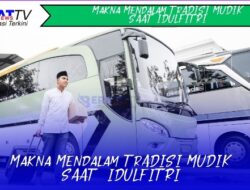 Makna Mendalam di Balik Tradisi Mudik Saat Idulfitri