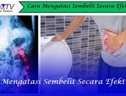 Cara Mengatasi Sembelit Secara Efektif