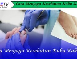 Cara Menjaga Kesehatan Kuku Kaki