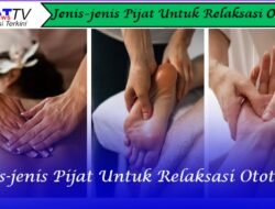 Jenis-jenis Pijat Untuk Relaksasi Otot