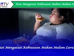 Kiat Mengatasi Kebiasaan Makan Malam Larut
