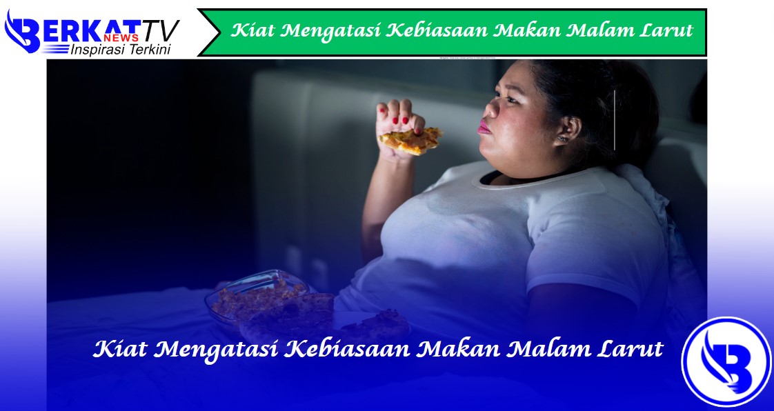 Kiat mengatasi kebiasaan makan malam larut