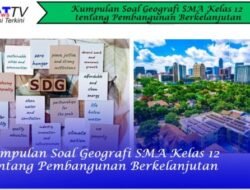 Kumpulan Soal Geografi SMA Kelas 12 tentang Pembangunan Berkelanjutan