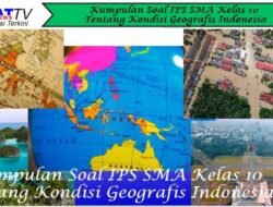 Kumpulan Soal IPS SMA Kelas 10 Tentang Kondisi Geografis Indonesia
