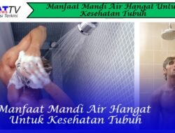 Manfaat Mandi Air Hangat Untuk Kesehatan Tubuh