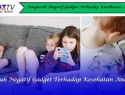 Pengaruh Negatif Gadget Terhadap Kesehatan Anak