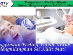 Penggunaan Peeling Wajah Untuk Menghilangkan Sel Kulit Mati