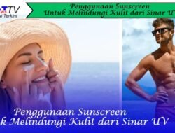 Penggunaan Sunscreen Untuk Melindungi Kulit dari Sinar UV