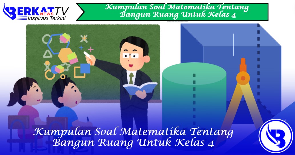 Kumpulan soal matematika tentang bangun ruang untuk kelas 4